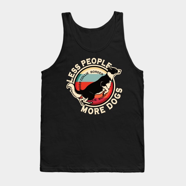 Border Collie Less People More Dogs Tank Top by RadStar